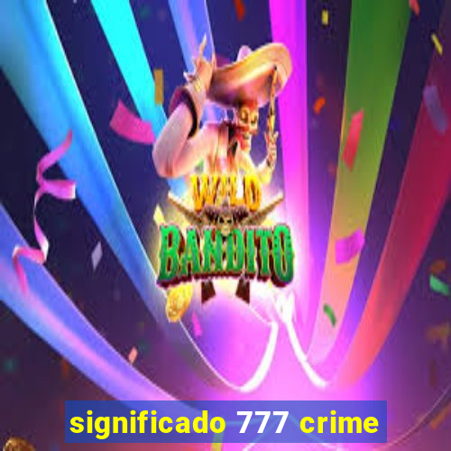 significado 777 crime